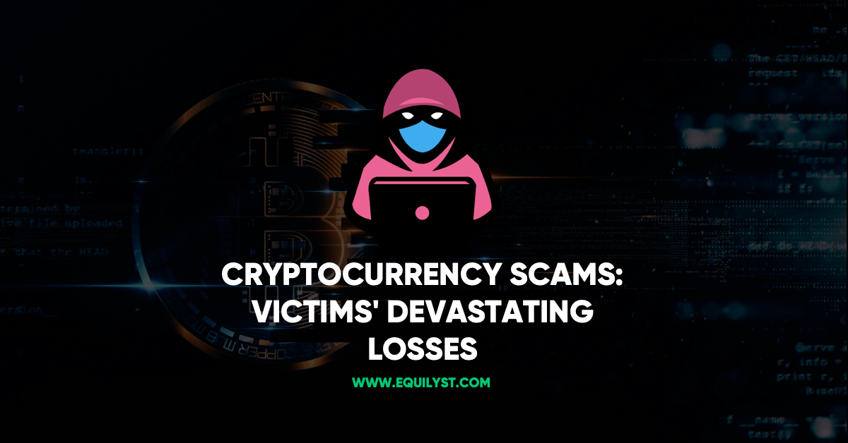 Cryptocurrency Scams Victims Devastating Losses