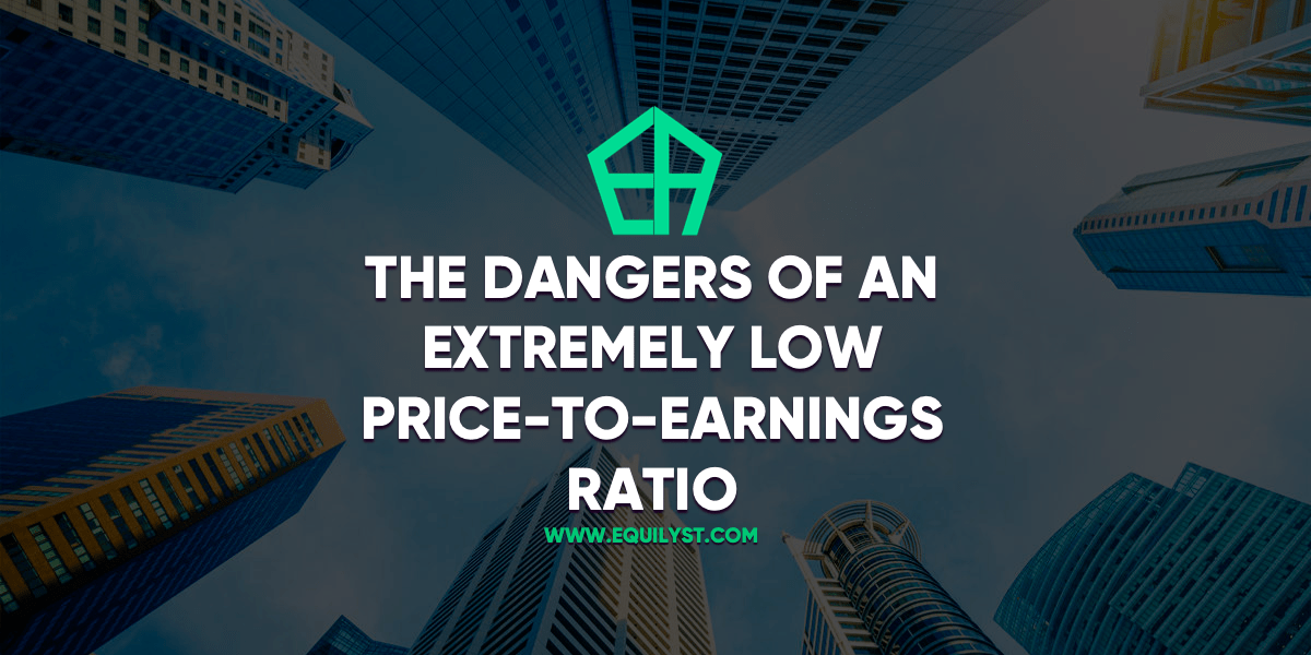 The Dangers Of An Extremely Low Price-to-Earnings Ratio