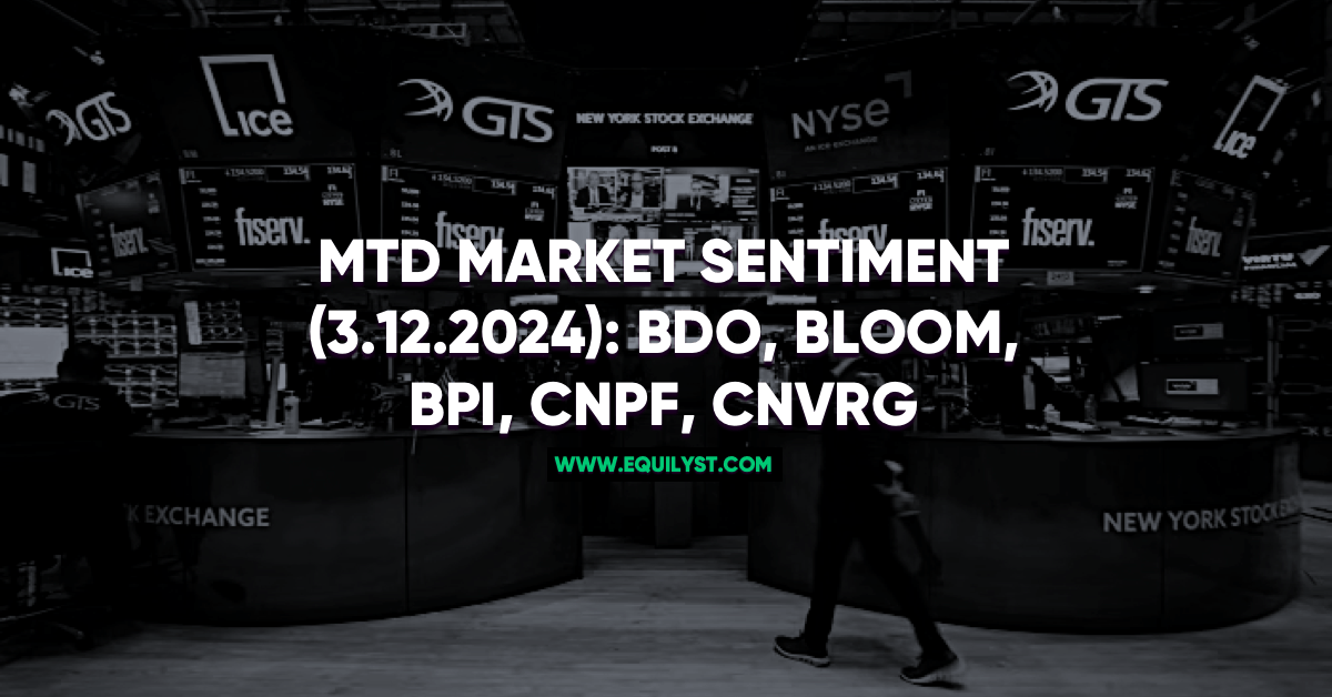 MTD Market Sentiment (3.12.2024): BDO, BLOOM, BPI, CNPF, CNVRG